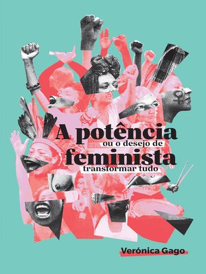 cover image of A potência feminista, ou o desejo de transformar tudo
